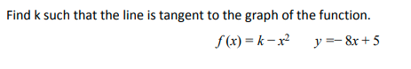 Find k such that the line is tangent to the graph of the function.
