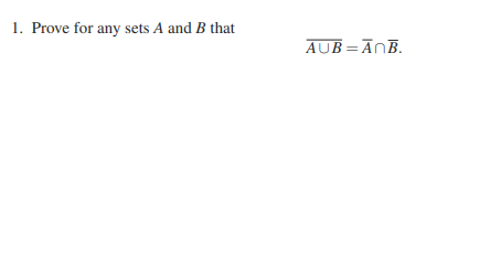 1. Prove for any sets A and B that
AUB=ANB.