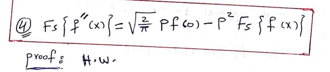4) Fs [ f ² (x)] = √ √ ² P f (0) - P² Fs {f(x)}
proof: How.