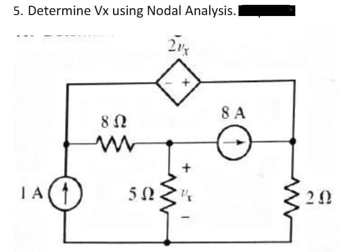 5. Determine Vx using Nodal Analysis. I
8 A
IA(1)
