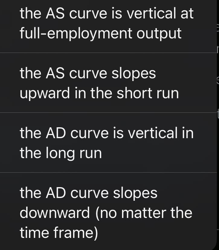 the AS curve is vertical at
full-employment output
the AS curve slopes
upward in the short run
the AD curve is vertical in
the long run
the AD curve slopes
downward (no matter the
time frame)
=
r
E