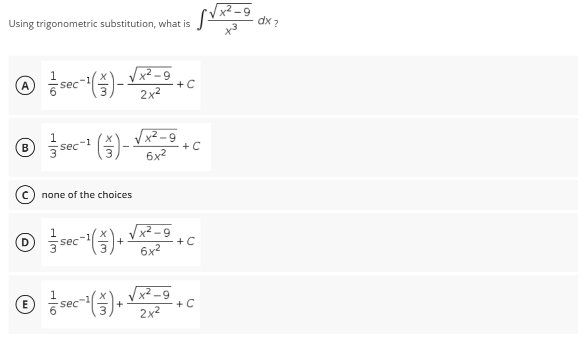 Using trigonometric substitution, what is
dx ?
A
sec
+ C
2x2
Vx² – 9
+C
sec-1
6x2
none of the choices
Vx² -9
+ C
sec
6x2
Vx² -9
sec-
+ C
+
2x2
