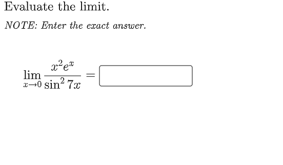 Evaluate the limit.
NOTE: Enter the exact answer.
lim
x→0 sin? 7x
