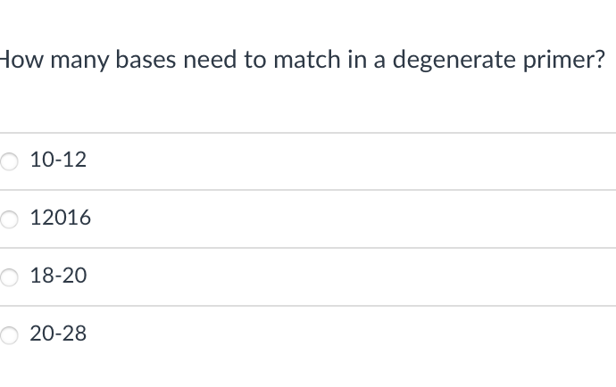 How many bases need to match in a degenerate primer?
O 10-12
O 12016
18-20
20-28
