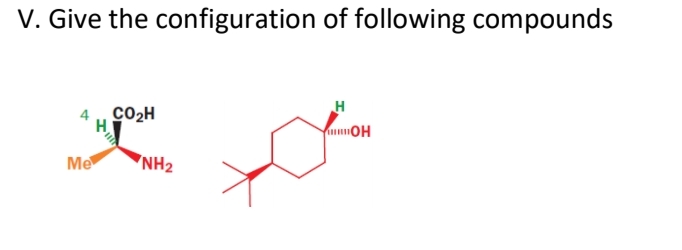 V. Give the configuration of following compounds
4, CO2H
H
mOH
Me
"NH2
