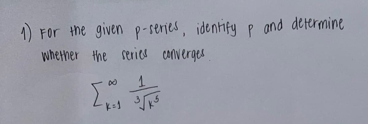 1) FO
For the given p-series, identify p and determine
whether the series converges
[₁
K = 1
1
3√73