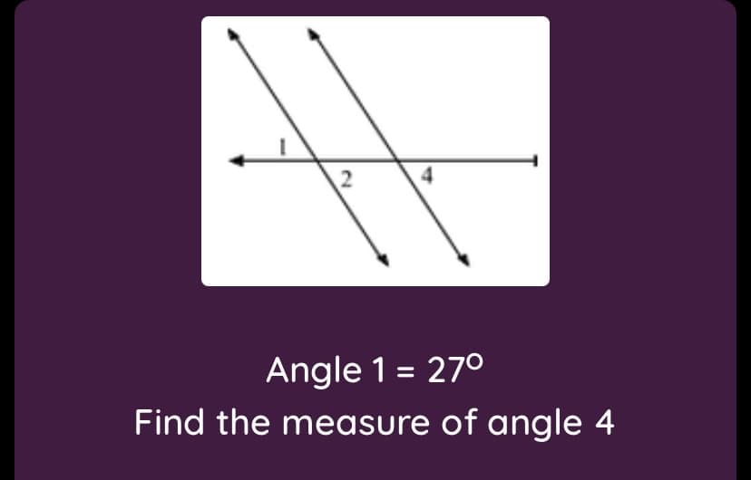 Angle 1 = 270
Find the measure of angle 4
