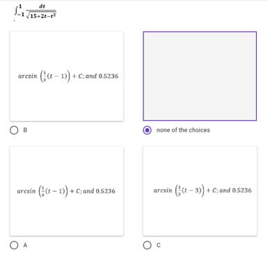 dt
15+2t-t
aresin (;(t – 1) + C; and 0.5236
Ов
none of the choices
aresin ((t - 1) + C; and 0.5236
arcsin ((t - 3) + C; and 0.5236
O A
