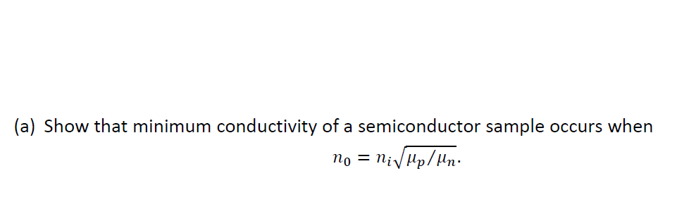 (a) Show that minimum conductivity of a semiconductor sample occurs when
no = ni√√Mp/Mn.