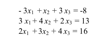 - 3x₁ + x₂ + 3x3 = -8
3 x₁ + 4x₂ + 2x3 = 13
2x₁ +3x₂ + 4x3 = 16