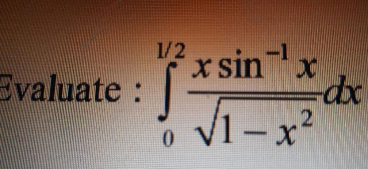 1/2
-1
x sinx
Evaluate:
o V1-x²
