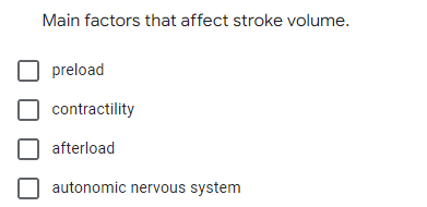 Main factors that affect stroke volume.
preload
contractility
afterload
autonomic nervous system
