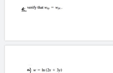 4:
verify that wy = Wyx -
a) w = In (2x + 3y)
