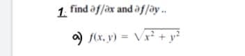 1. find af/ax and affay..
) f(x, y) = Vx² + y²
