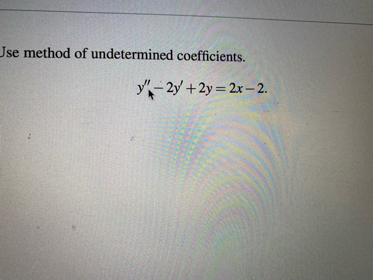 Jse method of undetermined coefficients.
y-2y + 2y = 2x - 2.
19