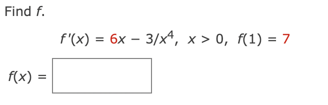 Find f.
f'(x) = 6x – 3/x*, x > 0, f(1) = 7
f(x) =
