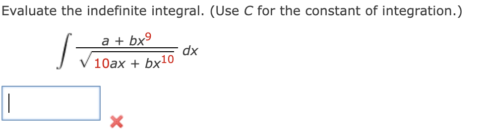 Evaluate the indefinite integral. (Use C for the constant of integration.)
a + bxº
dx
10ax + bx10
