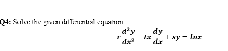 Solve the given differential equation:
d²y
dy
tx-
+ sy = Inx
dx
dx?
