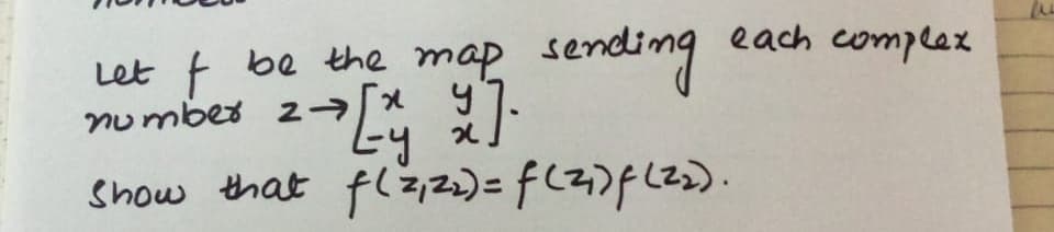 each complex
Let f be the map
nu mber
sending
2 X y
show that fl,2.)= f (2)f(2>).
