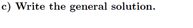 c) Write the general solution.
