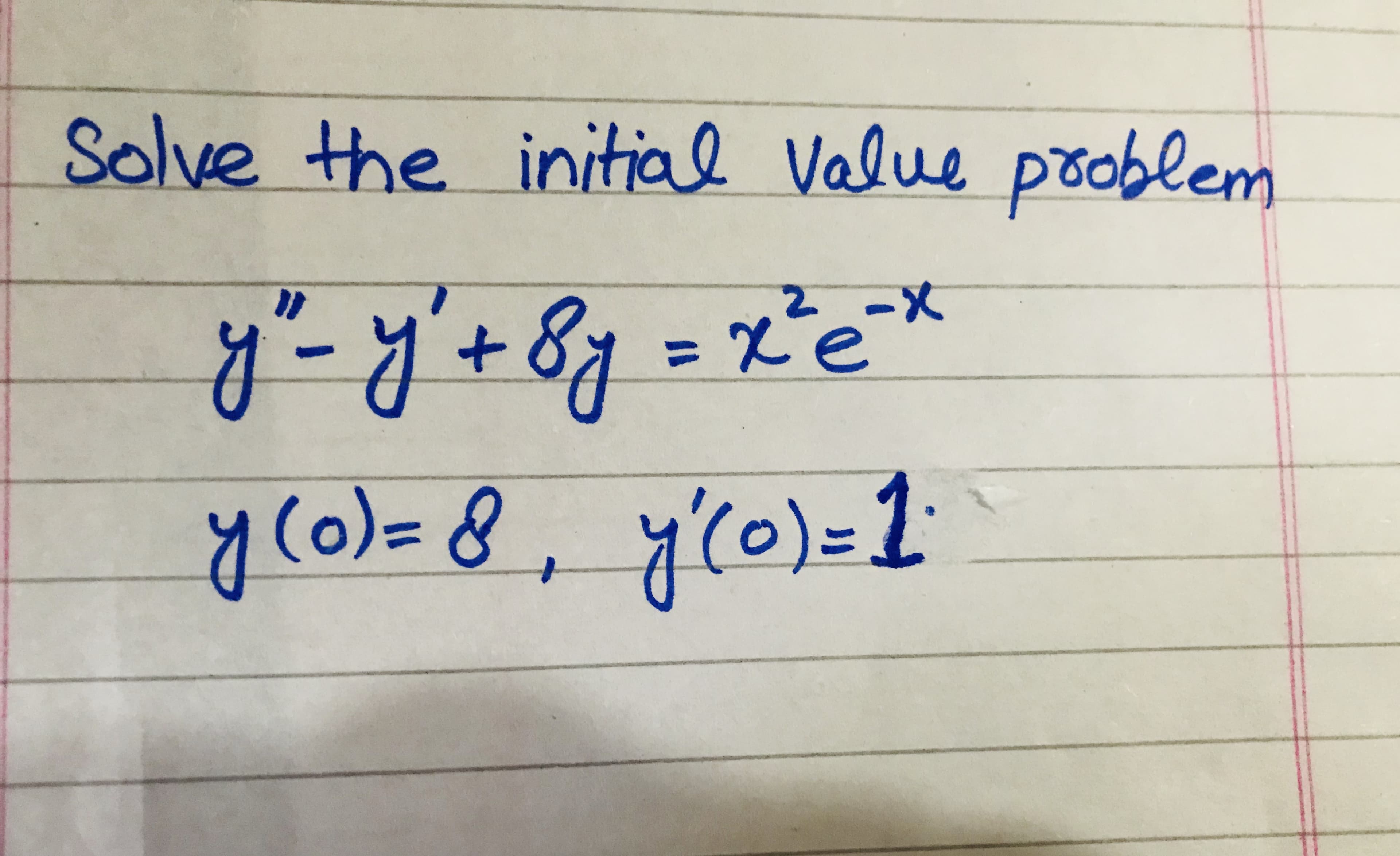 Solve the initial Value pooblem
2-X
= x'e*
%3D
y(o)= 8, ylo)=1
(0)=1
