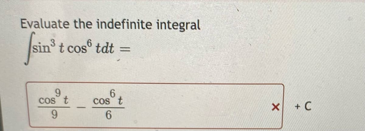 Evaluate the indefinite integral
t cos tdt
=
9.
cos t
9.
cos t
+ C
-
6.
