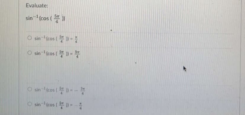 Evaluate:
sin (cos ( )
O sin (cos () -
O sin-(cos ( ) -
O sin (cos () -
O sin (cos ( ) =
