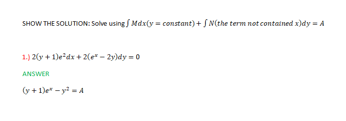 SHOW THE SOLUTION: Solve using S Mdx(y = constant) + S N(the term not contained x)dy = A
1.) 2(y + 1)e?dx + 2(e* – 2y)dy = 0
ANSWER
(y + 1)e* – y² = A
