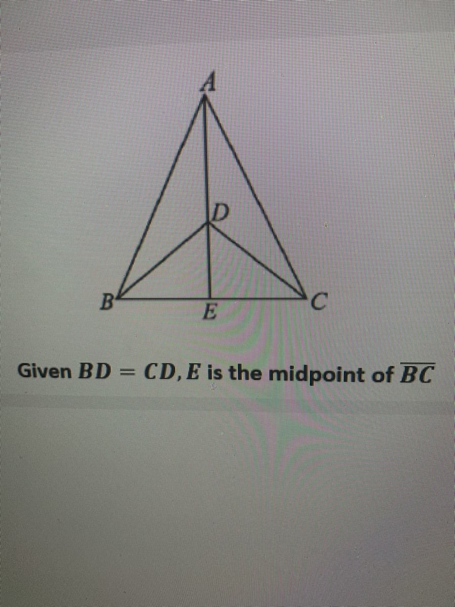 B
Given BD = CD, E is the midpoint of BC
