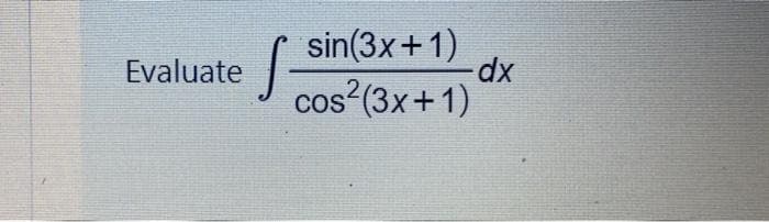 | sin(3x+1)
cos²(3x+1)
Evaluate
COS
