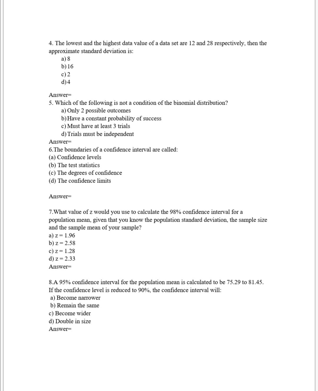 4. The lowest and the highest data value of a data set are 12 and 28 respectively, then the
approximate standard deviation is:
a) 8
b) 16
c) 2
d)4
