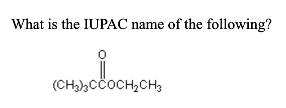 What is the IUPAC name of the following?
(CH3),CCOCH,CH3
