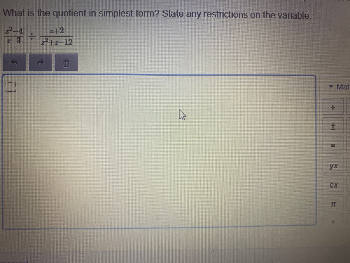 What is the quotient in simplest form? State any restrictions on the variable.
z+2
2+z-12
Matl
%3D
yx
ex
TT
