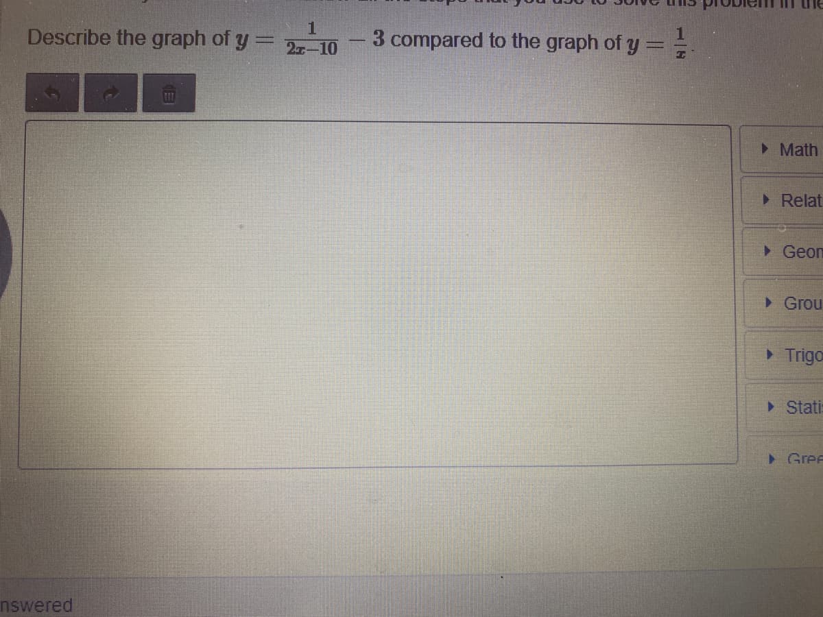 Describe the graph of y 2-10
3 compared to the graph of y =
T1I
> Math
Relat
Geon
> Grou
> Trigo
> Stati:
> Gree
nswered
