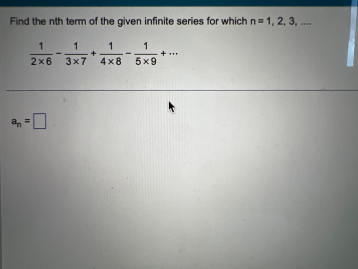 Find the nth term of the given infinite series for which n= 1, 2, 3,...
1
+.
+...
2x6
3x7
4x 8
5x9
%3D
%3D
