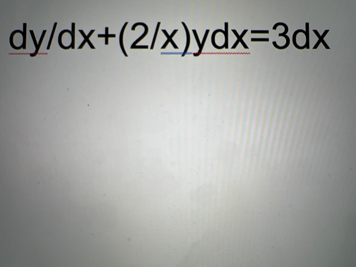 dy/dx+(2/x)ydx=3dx