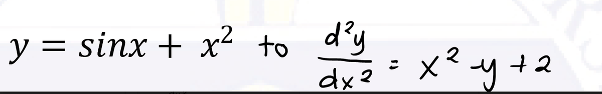 y = sinx + x² to d°y
dx?
: x? y +2
