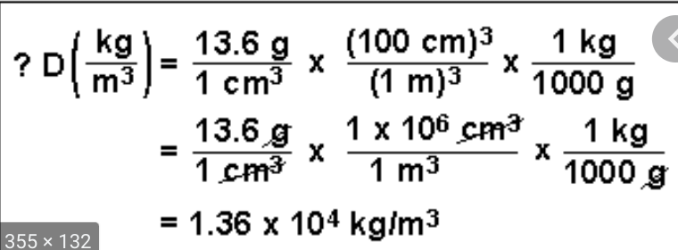 13.6 g
1 cm3
1 kg
1000 g
(100 cm)3
(1 m)3
1 x 106 cm3
1 m3
m3
13.6 g
1 cm3
1 kg
1000 g
= 1.36 x 104 kg/m3
355 x 132
