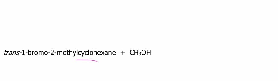 trans-1-bromo-2-methylcyclohexane + CH3OH
