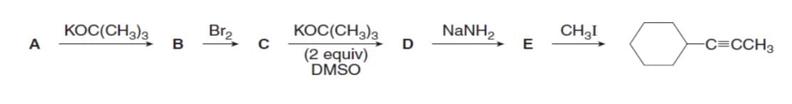 KOC(CH3)a
Br2
B
KOC(CH3)3
NANH,
D
CH3I
A
-C=CCH3
(2 equiv)
DMSO
