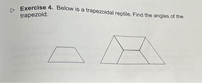 ▷ Exercise 4. Below is a trapezoidal reptile. Find the angles of the
trapezoid.