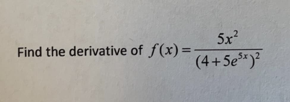 Find the derivative of f(x)=
5x2
%3D
(4+5e")?
