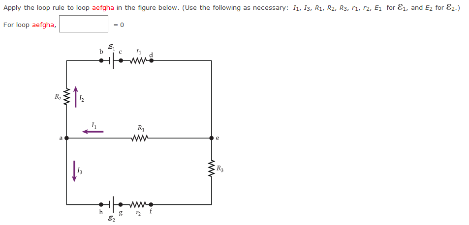 Apply the loop rule to loop aefgha in the figure below. (Use the following as necessary: I1, I3, R1, R2, R3, r1, r2, E1 for E1, and E2 for E2.)
For loop aefgha,
= 0
b
R2
R1
ww
a
R3
h.
ww
