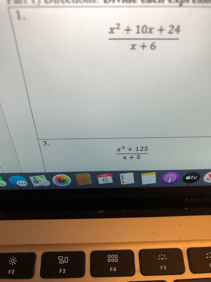 1.
x² + 10x + 24
x + 6
3.
x3 + 125
x + 5
FEB
6.
étv
MacBo
吕0
000
000
F2
F3
F4
F5
