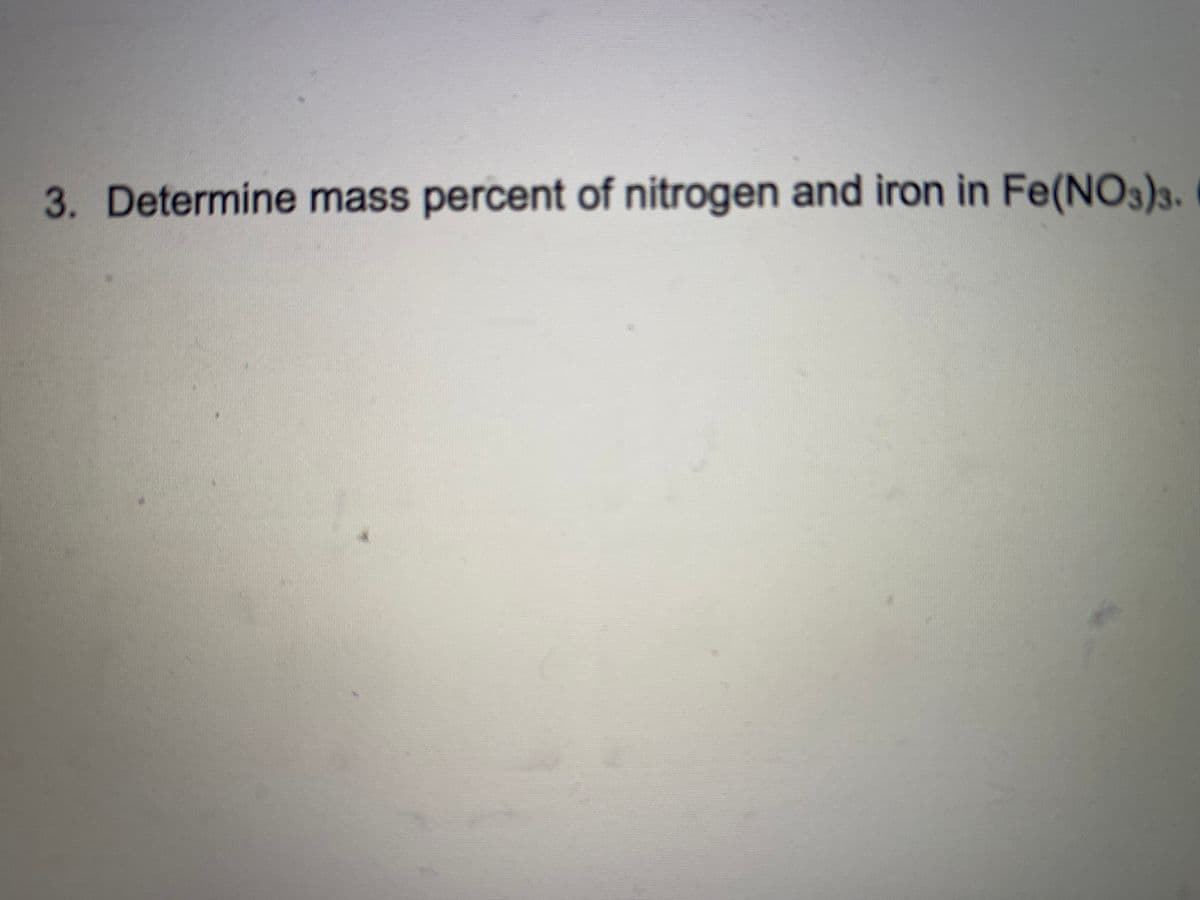 3. Determine mass percent of nitrogen and iron in Fe(NO3)3.
