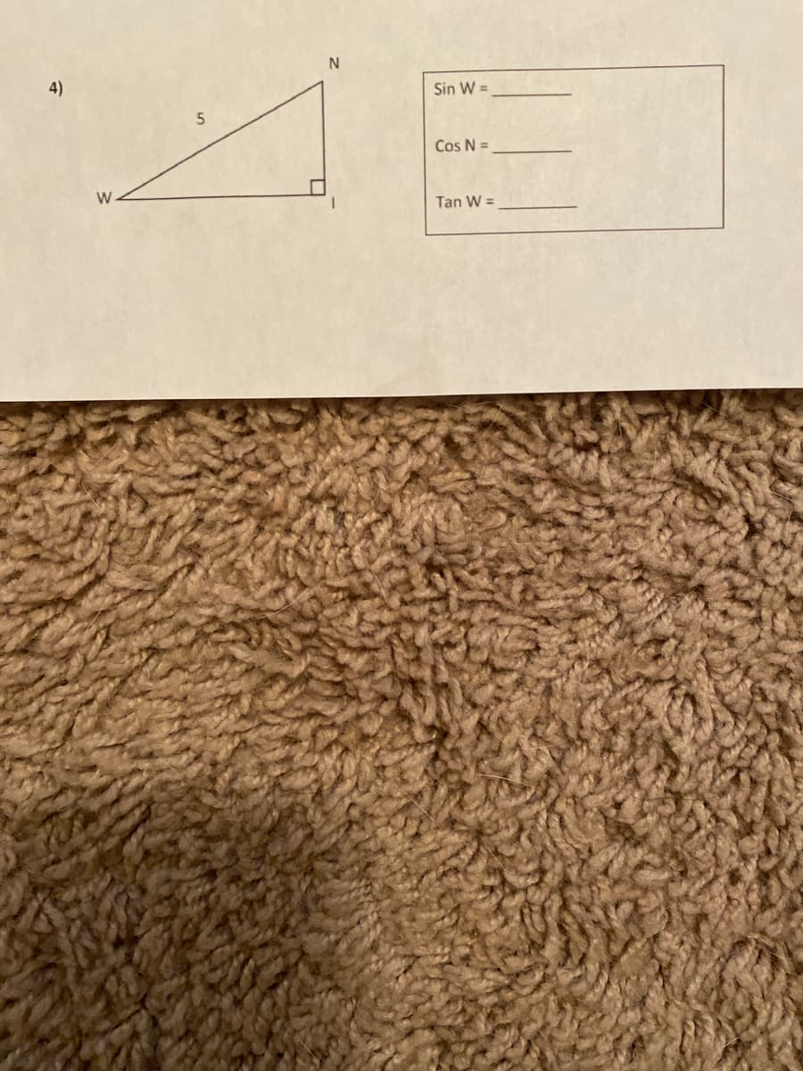 4)
Sin W =
Cos N =
Tan W =
