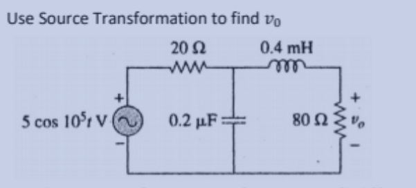 Use Source Transformation to find vo
20 Ω
www
5 cos 10% V
0.2 μF:
0.4 mH
m
80 52