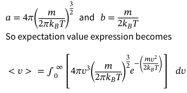 3
m
477(2TMAT) ³ and b =
2лkвT)
expectation value expression becomes
a = 4π
α
So
m
2kBT
3
mv²
m
<> = = [47² (2017) (1) ²
4πυ3
2kBT
So
e
du
0