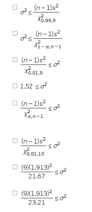 (n- 1)s?
Xổ.9,9
(n- 1)s?
X1-a,n-1
O (n- 1)s?
Xo.01,9
O 1.52 so?
O (n- 1)s?
Xa,n-1
O (n- 1)s?
Xổ.01,10
O (9)(1.913)2
21.67
O (9)(1.913)2
23.21
