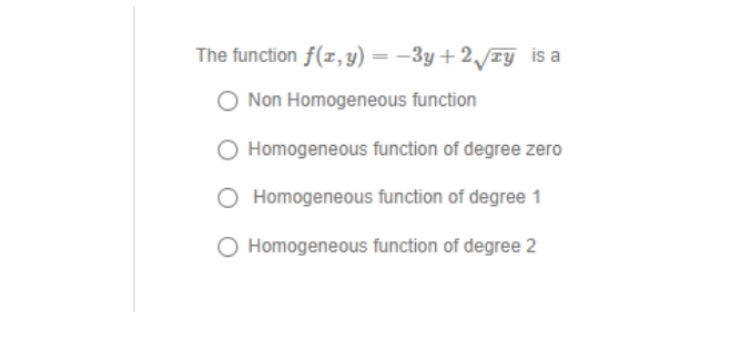 The function f(x, y) = -3y+2√√ry is a
Non Homogeneous function
Homogeneous function of degree zero
Homogeneous function of degree 1
O Homogeneous function of degree 2